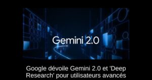 Google dévoile Gemini 2.0 et &lsquo;Deep Research&rsquo; pour utilisateurs avancés