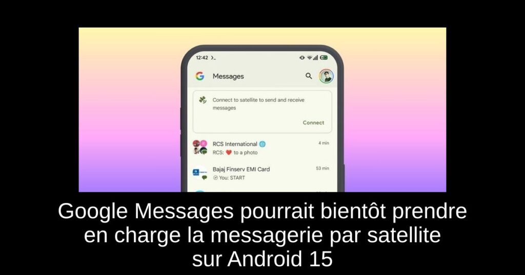 Google Messages pourrait bientôt prendre en charge la messagerie par satellite sur Android 15