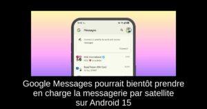 Google Messages pourrait bientôt prendre en charge la messagerie par satellite sur Android 15