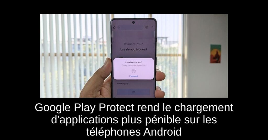 Google Play Protect rend le chargement d&rsquo;applications plus pénible sur les téléphones Android