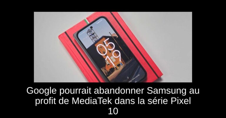 Google pourrait abandonner Samsung au profit de MediaTek dans la série Pixel 10