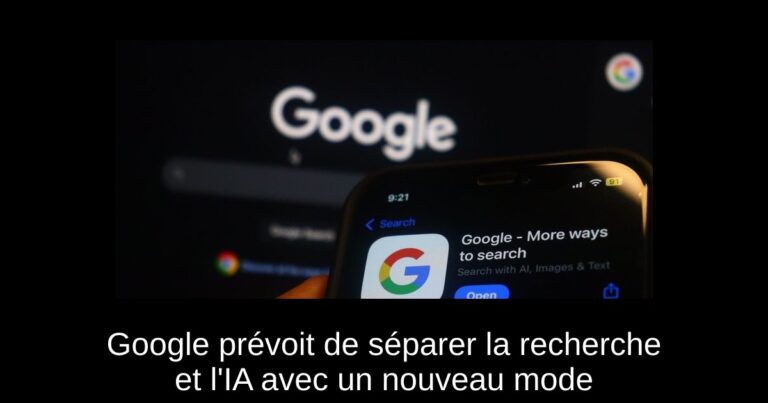 Google prévoit de séparer la recherche et l'IA avec un nouveau mode “IA”
