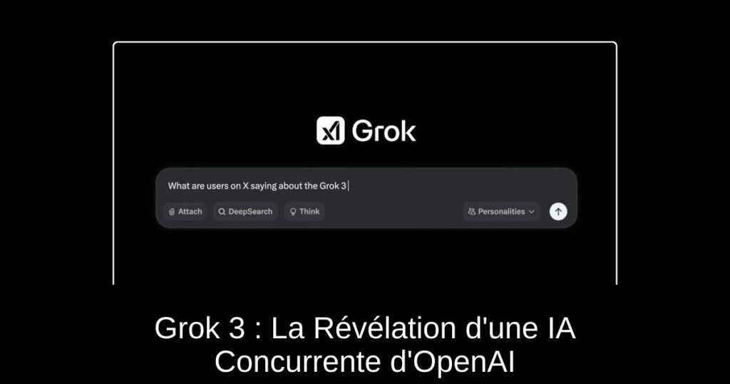 Grok 3 : La Révélation d’une IA Concurrente d’OpenAI