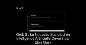 Grok 3 : Le Nouveau Standard en Intelligence Artificielle Dévoilé par Elon Musk
