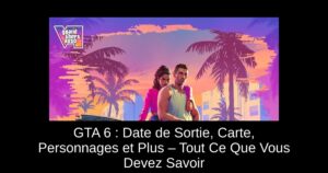 GTA 6 : Date de Sortie, Carte, Personnages et Plus – Tout Ce Que Vous Devez Savoir