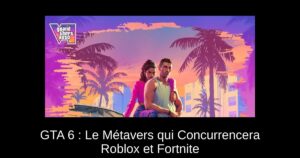 GTA 6 : Le Métavers qui Concurrencera Roblox et Fortnite