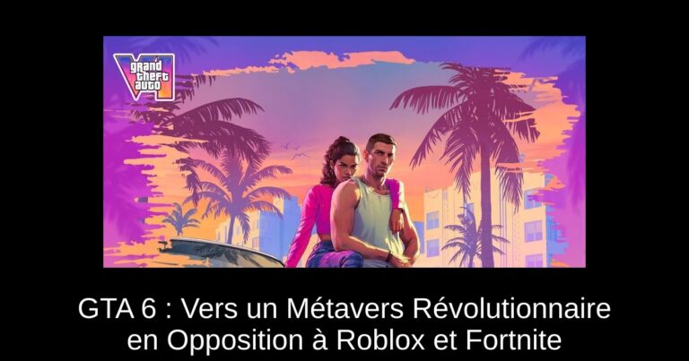 GTA 6 : Vers un Métavers Révolutionnaire en Opposition à Roblox et Fortnite