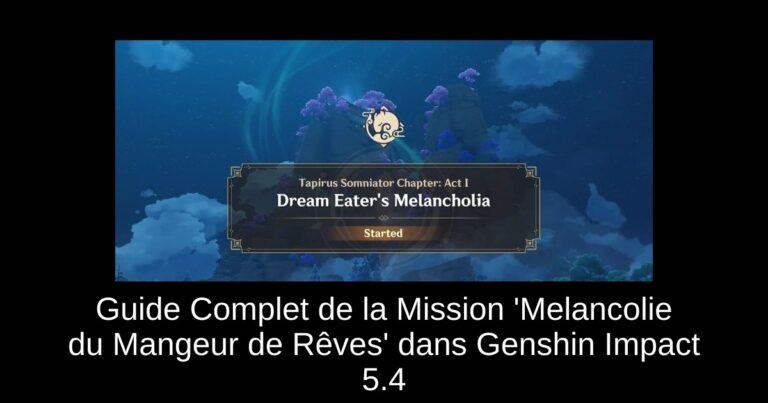 Guide Complet de la Mission 'Melancolie du Mangeur de Rêves' dans Genshin Impact 5.4
