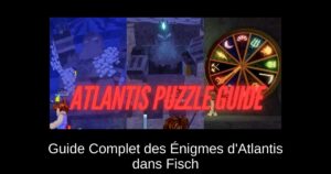 Guide Complet des Énigmes d’Atlantis dans Fisch