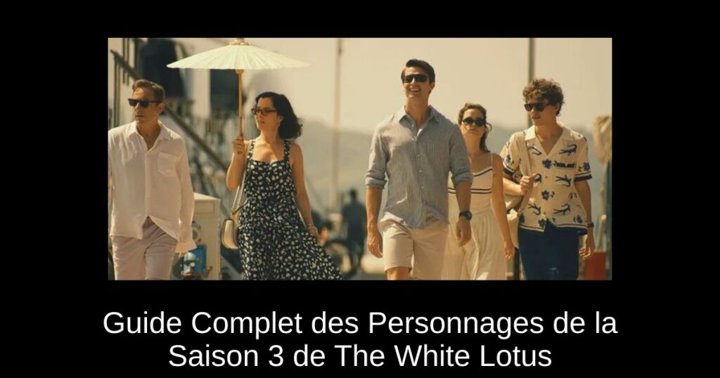 Guide Complet des Personnages de la Saison 3 de The White Lotus