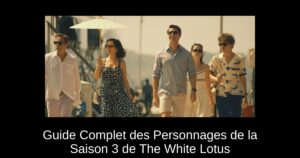 Guide Complet des Personnages de la Saison 3 de The White Lotus