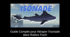 Guide Complet pour Attraper l’Isonade dans Roblox Fisch