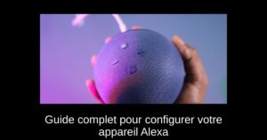 Guide complet pour configurer votre appareil Alexa