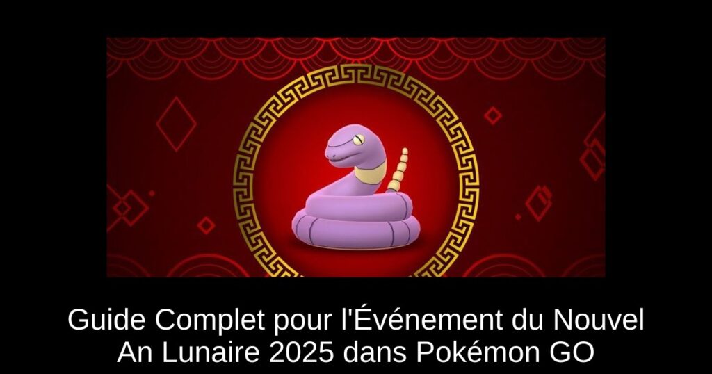 Guide Complet pour l’Événement du Nouvel An Lunaire 2025 dans Pokémon GO