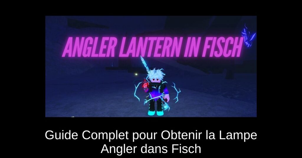 Guide Complet pour Obtenir la Lampe Angler dans Fisch