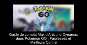 Guide de combat Max d’Articuno Dynamax dans Pokemon GO : Faiblesses et Meilleurs Contre