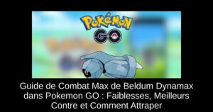 Guide de Combat Max de Beldum Dynamax dans Pokemon GO : Faiblesses, Meilleurs Contre et Comment Attraper