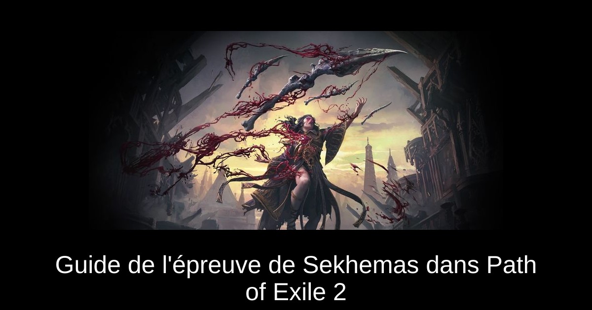 Guide de l&rsquo;épreuve de Sekhemas dans Path of Exile 2