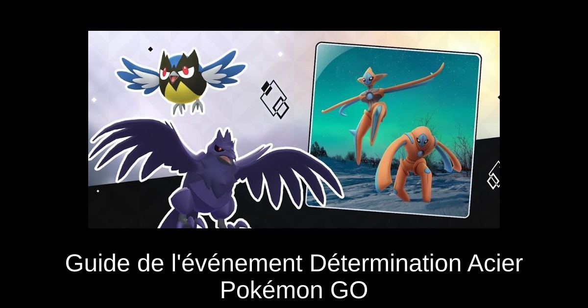 Guide de l'événement Détermination Acier Pokémon GO
