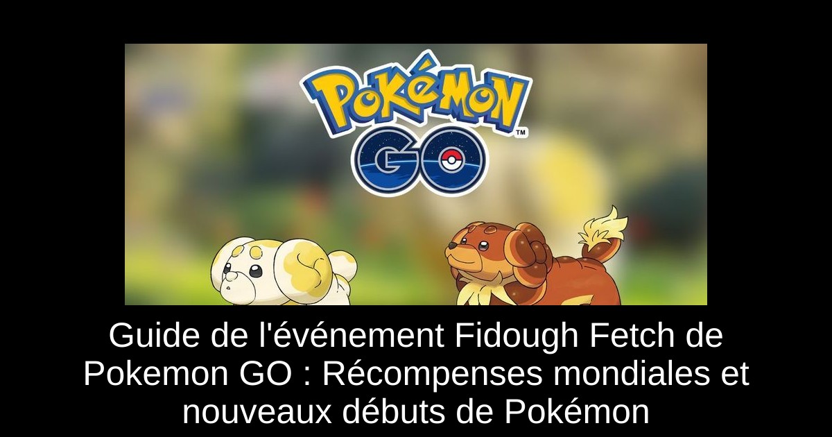 Guide de l&rsquo;événement Fidough Fetch de Pokemon GO : Récompenses mondiales et nouveaux débuts de Pokémon