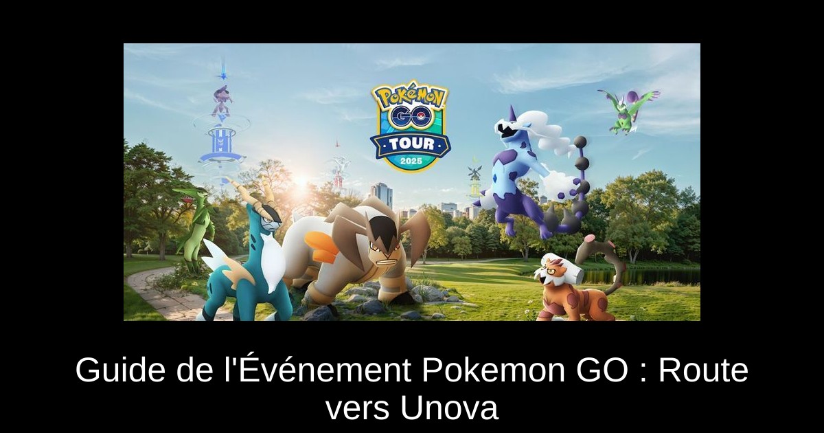 Guide de l&rsquo;Événement Pokemon GO : Route vers Unova