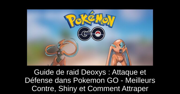 Guide de raid Deoxys : Attaque et Défense dans Pokemon GO - Meilleurs Contre, Shiny et Comment Attraper