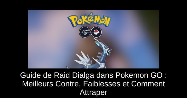 Guide de Raid Dialga dans Pokemon GO : Meilleurs Contre, Faiblesses et Comment Attraper