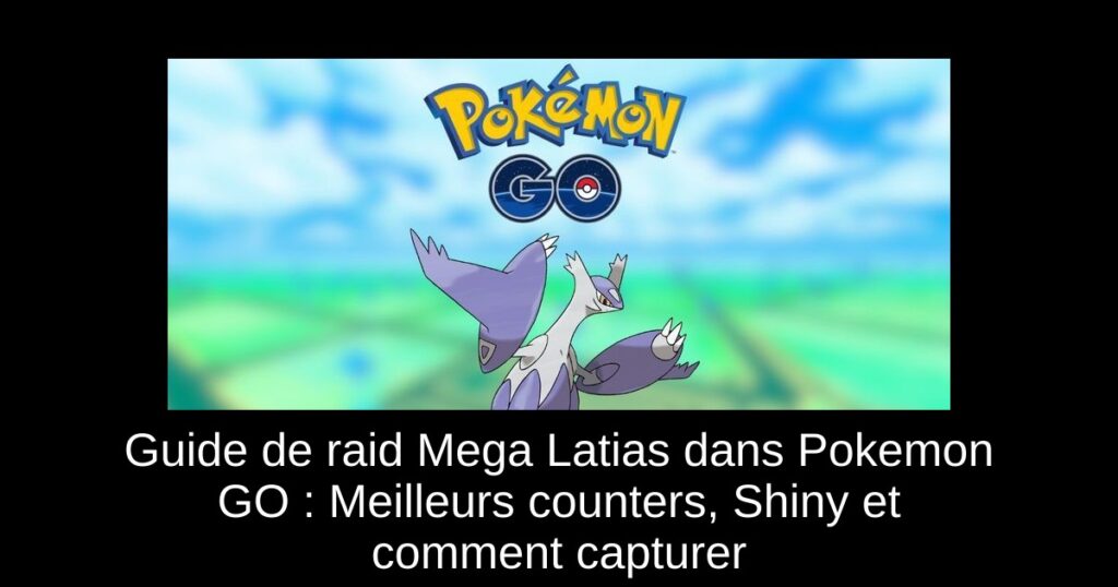 Guide de raid Mega Latias dans Pokemon GO : Meilleurs counters, Shiny et comment capturer