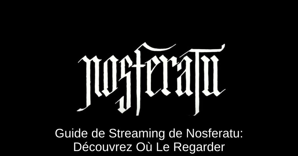 Guide de Streaming de Nosferatu: Découvrez Où Le Regarder