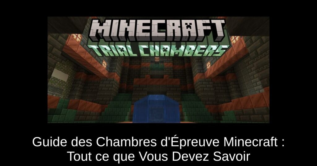 Guide des Chambres d’Épreuve Minecraft : Tout ce que Vous Devez Savoir