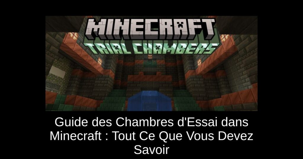 Guide des Chambres d’Essai dans Minecraft : Tout Ce Que Vous Devez Savoir
