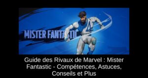 Guide des Rivaux de Marvel : Mister Fantastic – Compétences, Astuces, Conseils et Plus