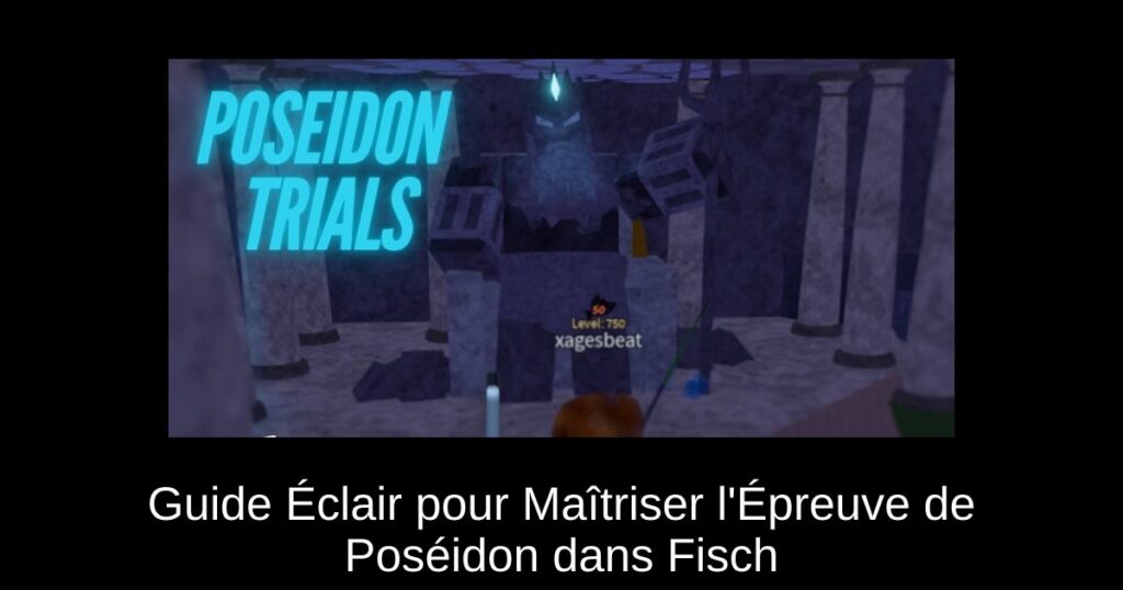 Guide Éclair pour Maîtriser l’Épreuve de Poséidon dans Fisch