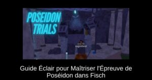 Guide Éclair pour Maîtriser l’Épreuve de Poséidon dans Fisch