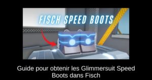 Guide pour obtenir les Glimmersuit Speed Boots dans Fisch