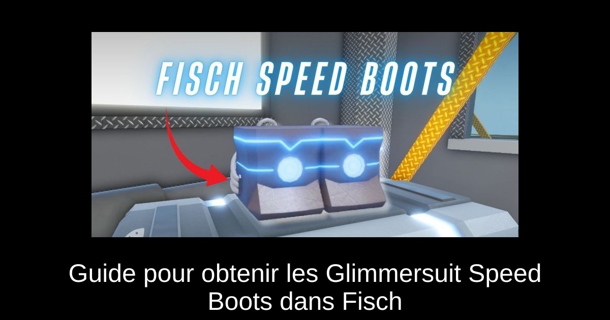 Guide pour obtenir les Glimmersuit Speed Boots dans Fisch