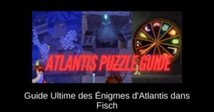 Guide Ultime des Énigmes d’Atlantis dans Fisch