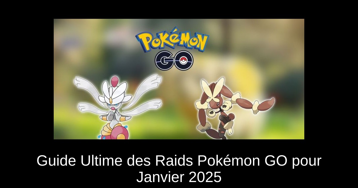 Guide Ultime des Raids Pokémon GO pour Janvier 2025