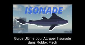 Guide Ultime pour Attraper l’Isonade dans Roblox Fisch