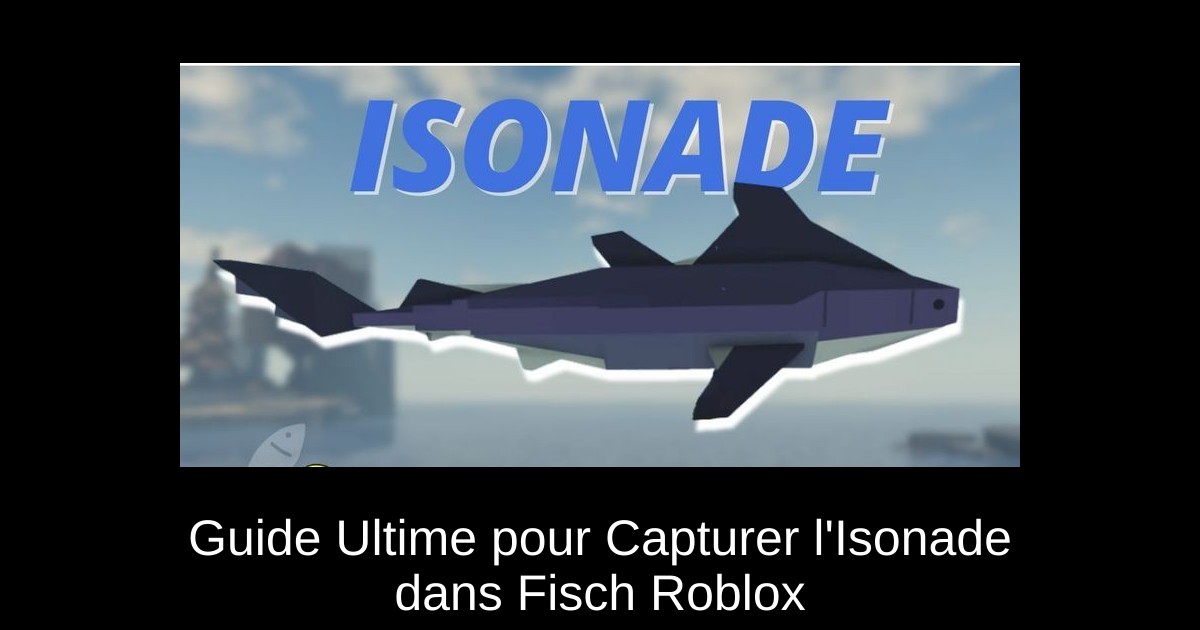 Guide Ultime pour Capturer l'Isonade dans Fisch Roblox