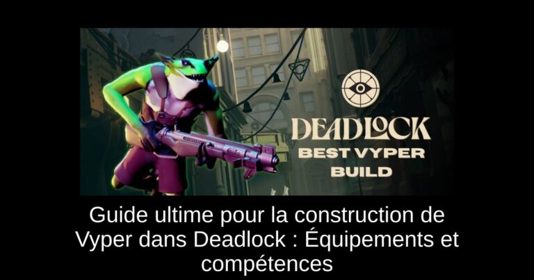 Guide ultime pour la construction de Vyper dans Deadlock : Équipements et compétences