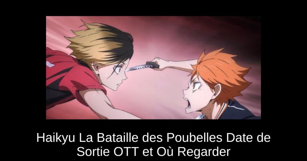 Haikyu La Bataille des Poubelles Date de Sortie OTT et Où Regarder