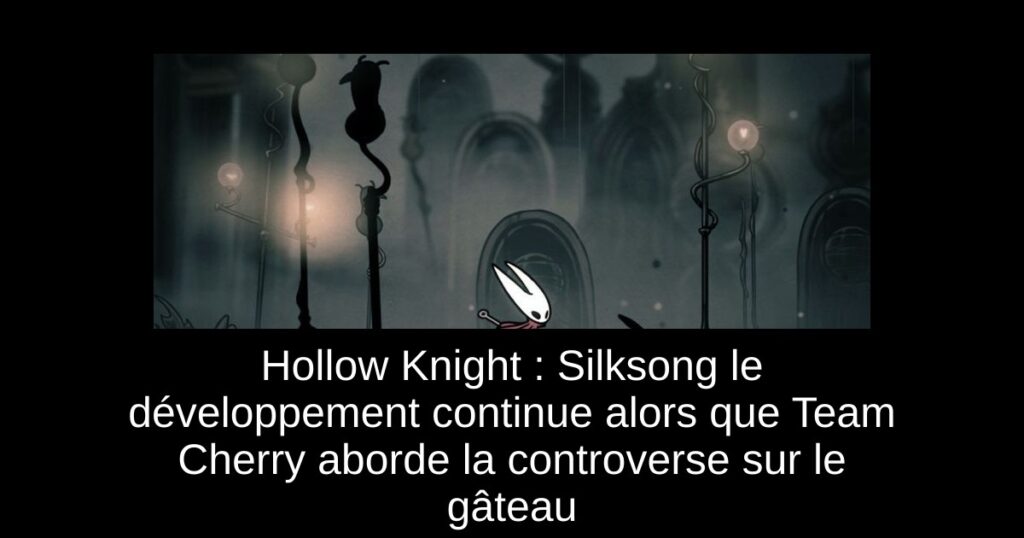 Hollow Knight : Silksong le développement continue alors que Team Cherry aborde la controverse sur le gâteau