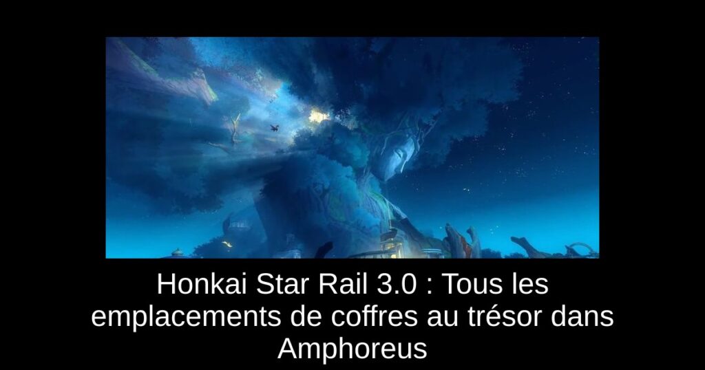 Honkai Star Rail 3.0 : Tous les emplacements de coffres au trésor dans Amphoreus