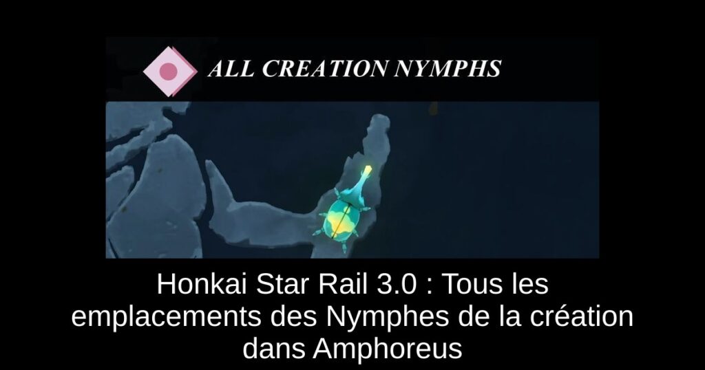 Honkai Star Rail 3.0 : Tous les emplacements des Nymphes de la création dans Amphoreus