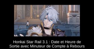 Honkai Star Rail 3.1 : Date et Heure de Sortie avec Minuteur de Compte à Rebours