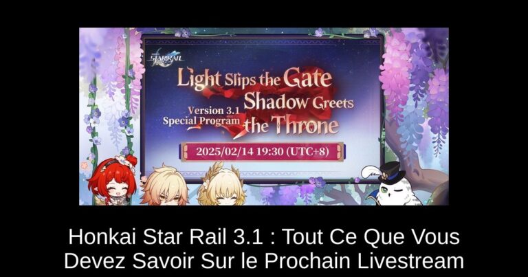 Honkai Star Rail 3.1 : Tout Ce Que Vous Devez Savoir Sur le Prochain Livestream