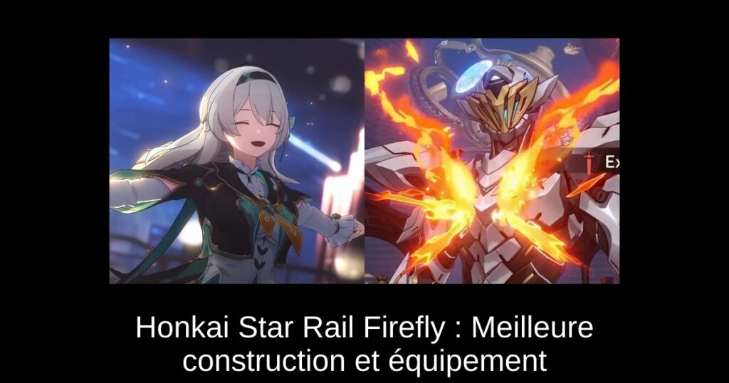 Honkai Star Rail Firefly : Meilleure construction et équipement