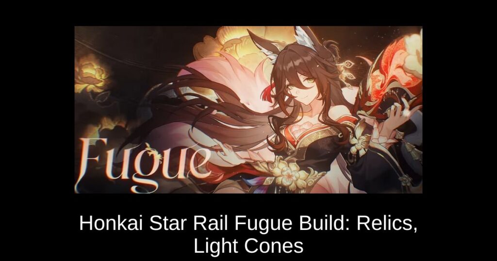 Honkai Star Rail Fugue Build: Relics, Light Cones & Teams