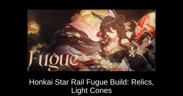 Honkai Star Rail Fugue Build: Relics, Light Cones & Teams